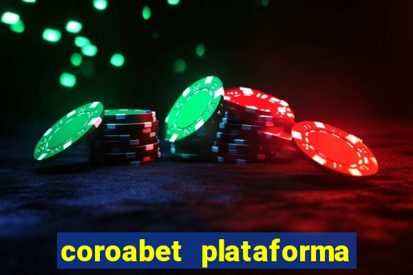 coroabet plataforma de jogos